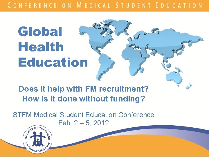 Global Health Education Does it help with FM recruitment? How is it done without