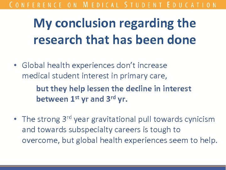 My conclusion regarding the research that has been done • Global health experiences don’t