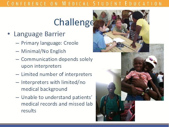 Challenges • Language Barrier – Primary language: Creole – Minimal/No English – Communication depends