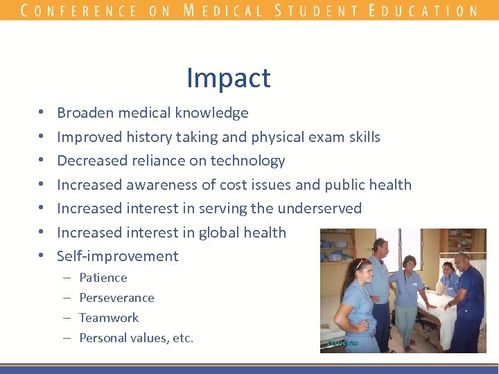 Impact • • Broaden medical knowledge Improved history taking and physical exam skills Decreased