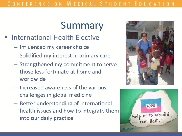 Summary • International Health Elective – Influenced my career choice – Solidified my interest