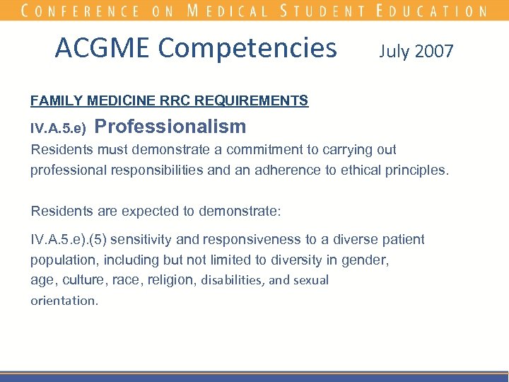 ACGME Competencies July 2007 FAMILY MEDICINE RRC REQUIREMENTS IV. A. 5. e) Professionalism Residents