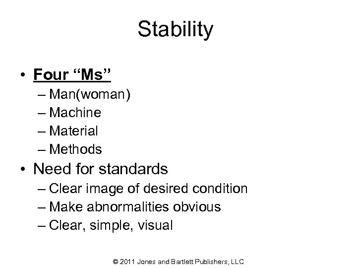Stability • Four “Ms” – Man(woman) – Machine – Material – Methods • Need