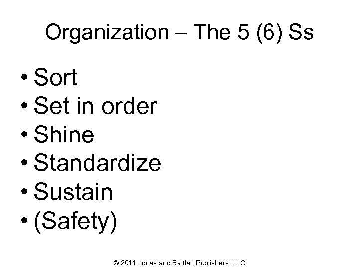 Organization – The 5 (6) Ss • Sort • Set in order • Shine