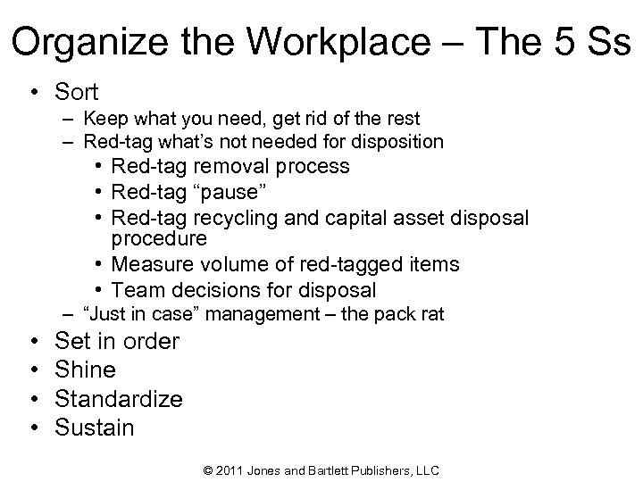 Organize the Workplace – The 5 Ss • Sort – Keep what you need,