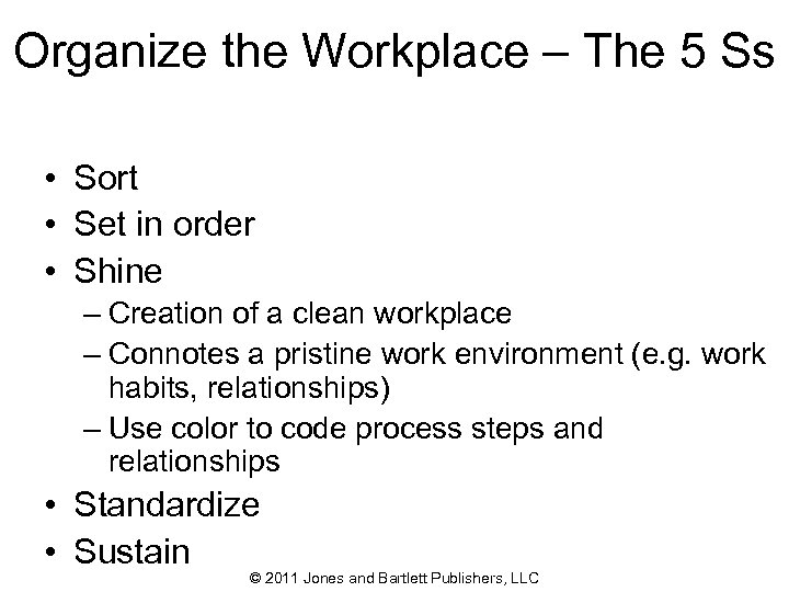 Organize the Workplace – The 5 Ss • Sort • Set in order •