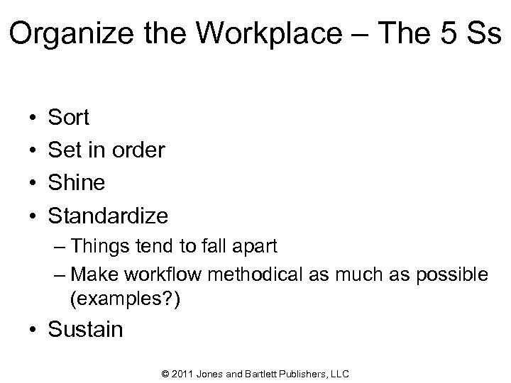 Organize the Workplace – The 5 Ss • • Sort Set in order Shine