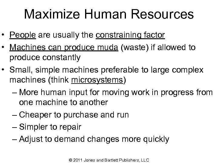 Maximize Human Resources • People are usually the constraining factor • Machines can produce