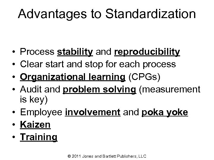 Advantages to Standardization • • Process stability and reproducibility Clear start and stop for