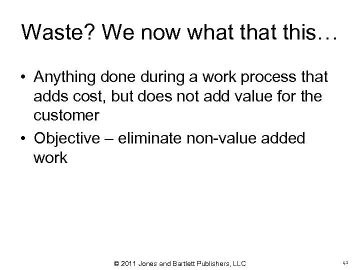Waste? We now what this… • Anything done during a work process that adds