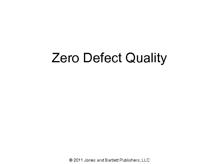 Zero Defect Quality © 2011 Jones and Bartlett Publishers, LLC 45 