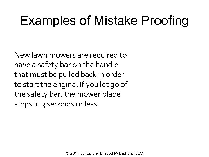 Examples of Mistake Proofing New lawn mowers are required to have a safety bar