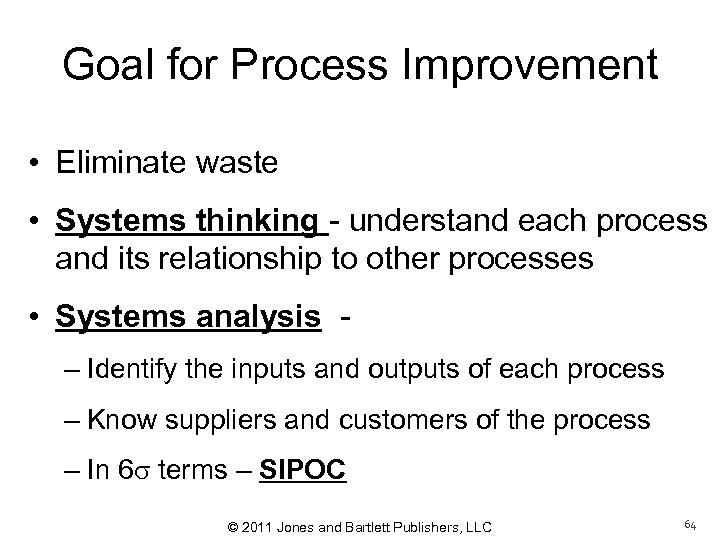 Goal for Process Improvement • Eliminate waste • Systems thinking - understand each process