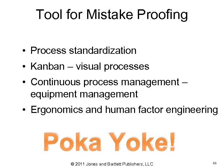 Tool for Mistake Proofing • Process standardization • Kanban – visual processes • Continuous