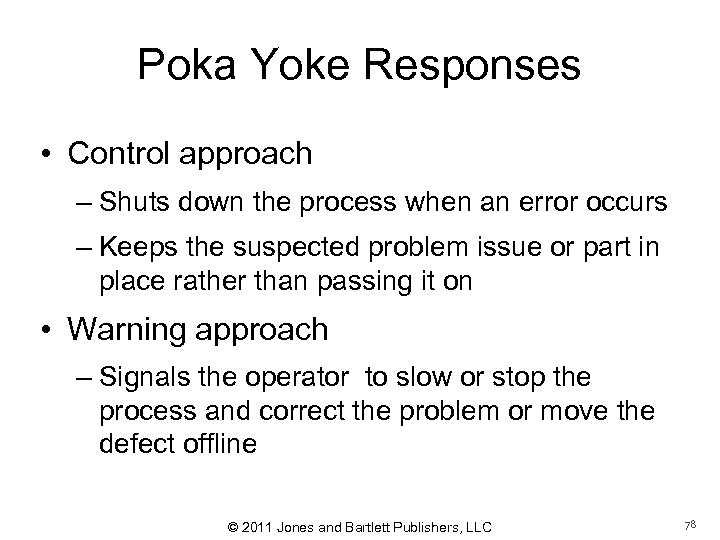 Poka Yoke Responses • Control approach – Shuts down the process when an error