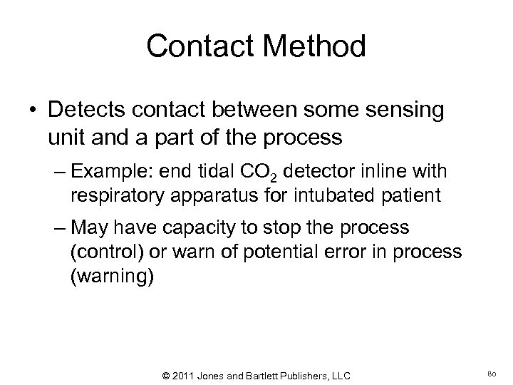 Contact Method • Detects contact between some sensing unit and a part of the