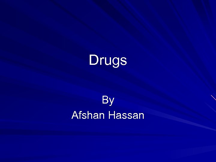 Drugs By Afshan Hassan 
