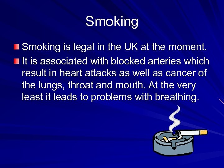 Smoking is legal in the UK at the moment. It is associated with blocked