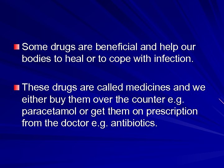 Some drugs are beneficial and help our bodies to heal or to cope with