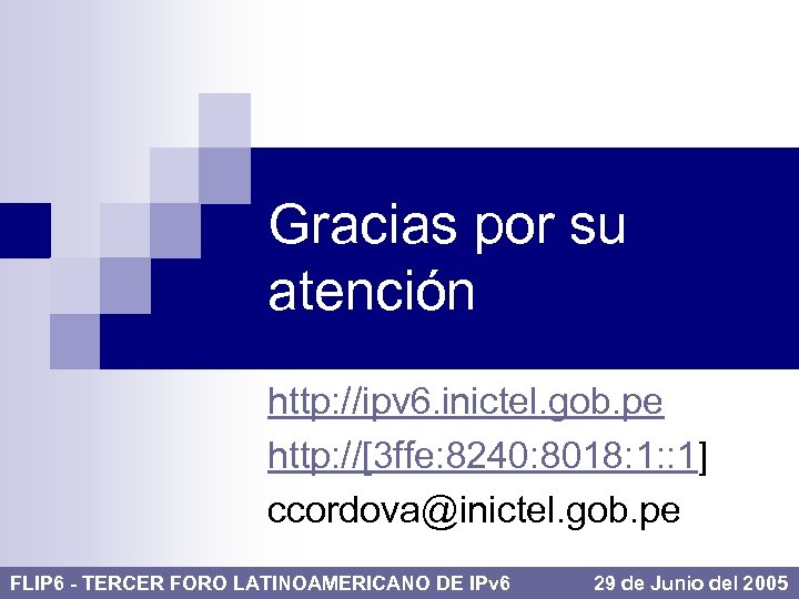 Gracias por su atención http: //ipv 6. inictel. gob. pe http: //[3 ffe: 8240: