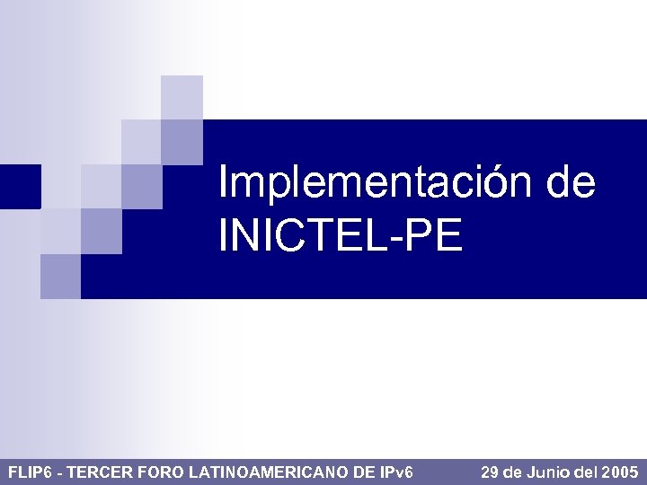 Implementación de INICTEL-PE FLIP 6 - TERCER FORO LATINOAMERICANO DE IPv 6 29 de
