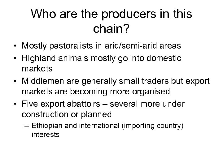 Who are the producers in this chain? • Mostly pastoralists in arid/semi-arid areas •