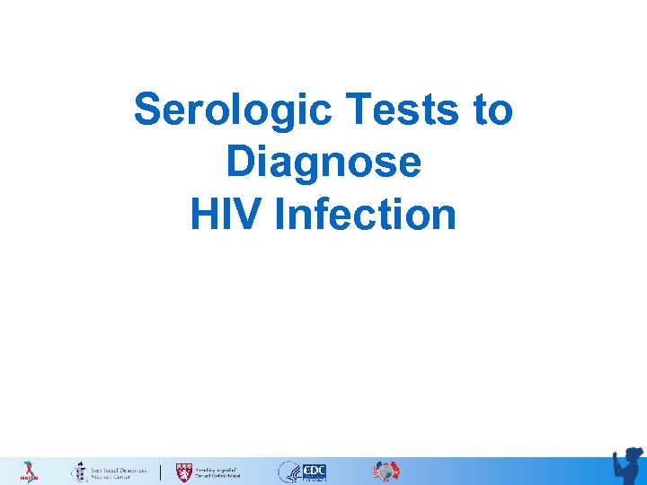 Serologic Tests to Diagnose HIV Infection 