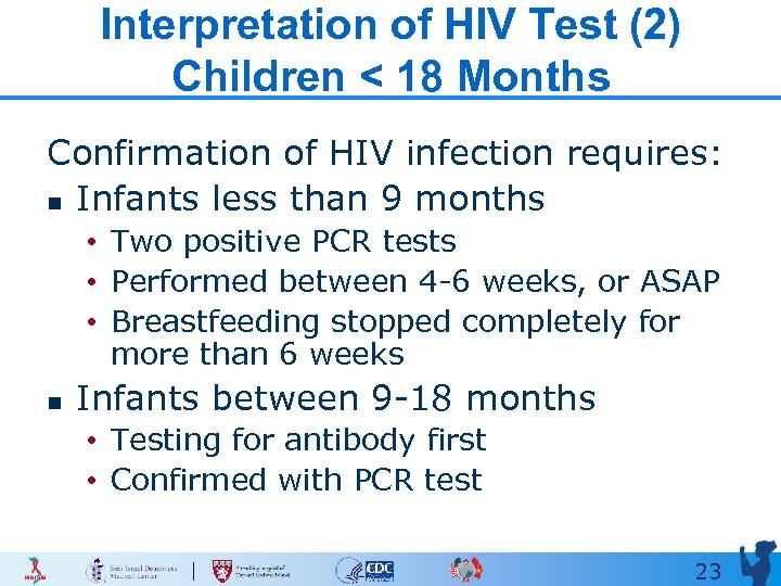 Interpretation of HIV Test (2) Children < 18 Months Confirmation of HIV infection requires: