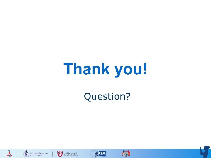 Thank you! Question? 