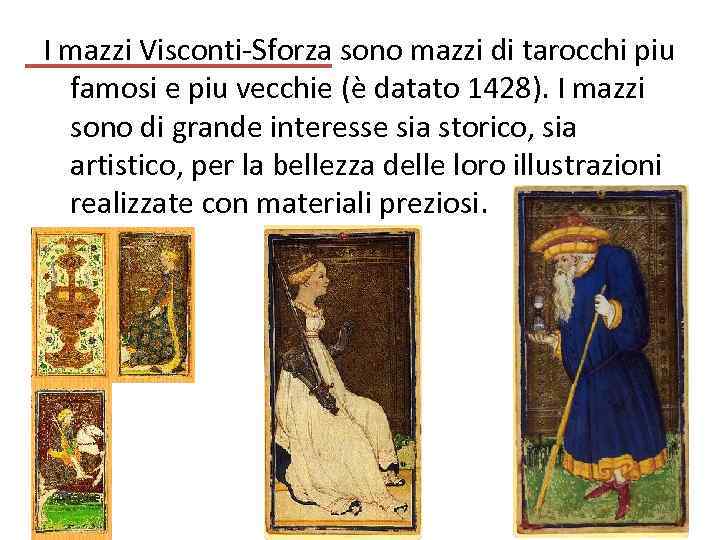 I mazzi Visconti-Sforza sono mazzi di tarocchi piu famosi e piu vecchie (è datato
