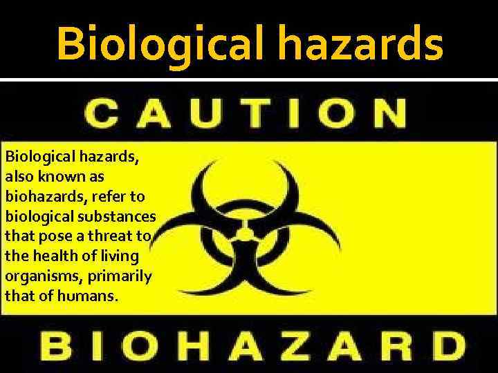 Biological hazards, also known as biohazards, refer to biological substances that pose a threat