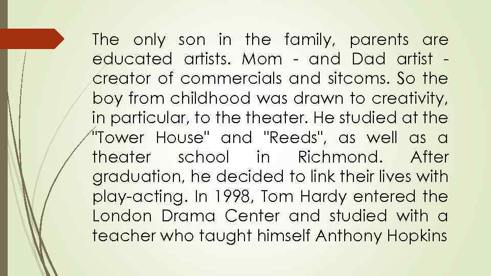 The only son in the family, parents are educated artists. Mom - and Dad