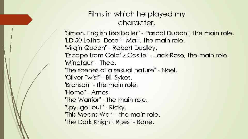 Films in which he played my character. 