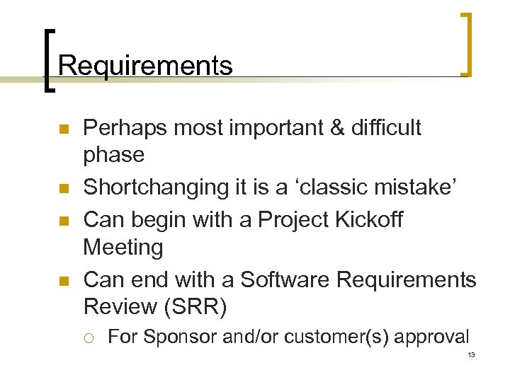 Requirements n n Perhaps most important & difficult phase Shortchanging it is a ‘classic