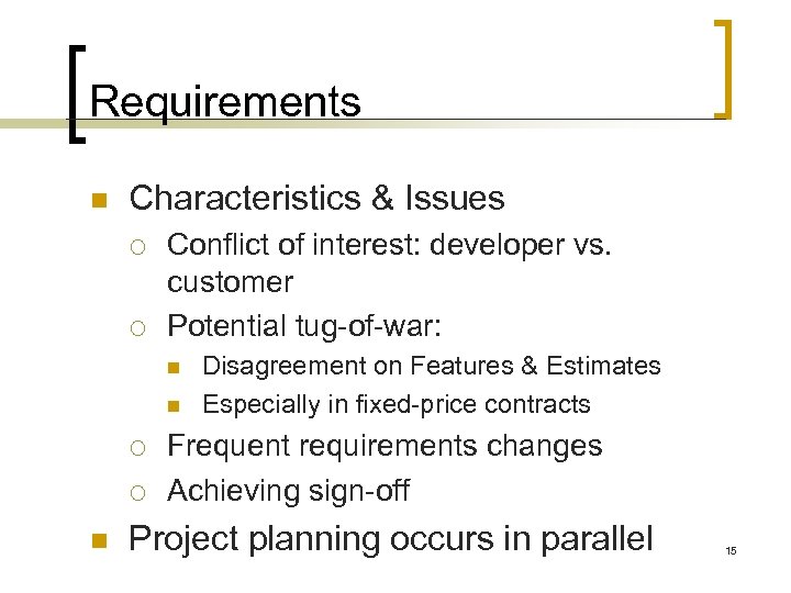 Requirements n Characteristics & Issues ¡ ¡ Conflict of interest: developer vs. customer Potential