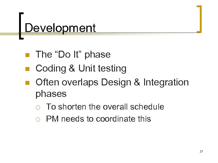 Development n n n The “Do It” phase Coding & Unit testing Often overlaps