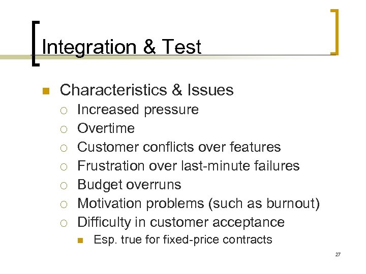 Integration & Test n Characteristics & Issues ¡ ¡ ¡ ¡ Increased pressure Overtime