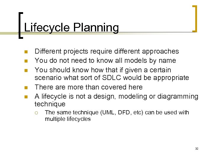 Lifecycle Planning n n n Different projects require different approaches You do not need