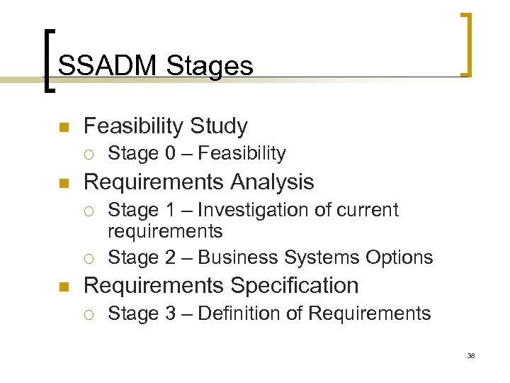 SSADM Stages n Feasibility Study ¡ n Requirements Analysis ¡ ¡ n Stage 0