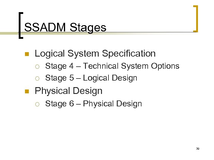 SSADM Stages n Logical System Specification ¡ ¡ n Stage 4 – Technical System