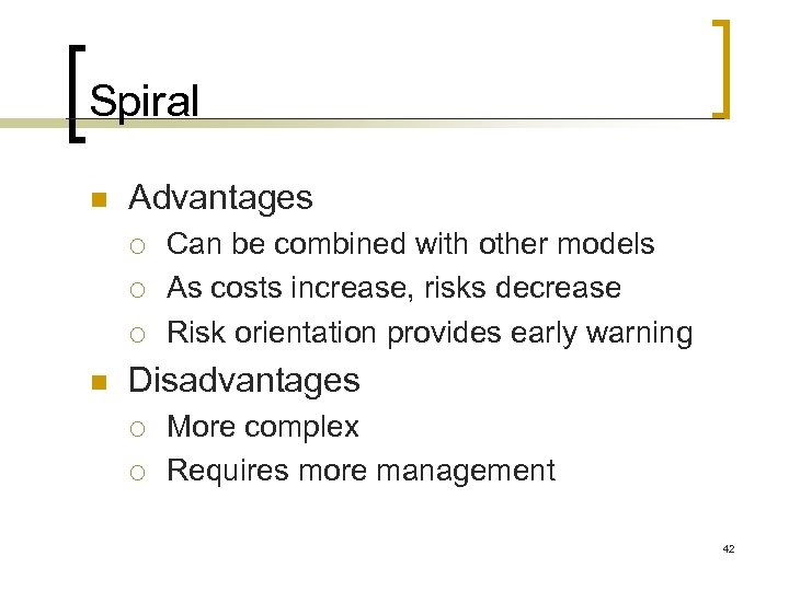 Spiral n Advantages ¡ ¡ ¡ n Can be combined with other models As