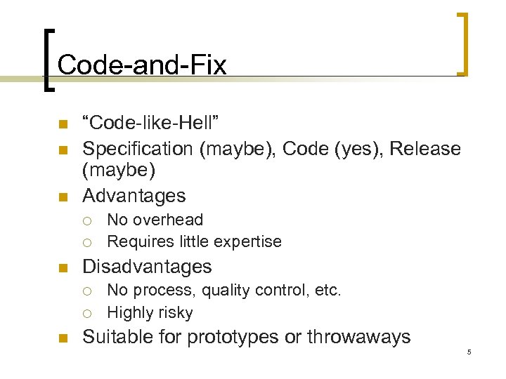 Code-and-Fix n n n “Code-like-Hell” Specification (maybe), Code (yes), Release (maybe) Advantages ¡ ¡