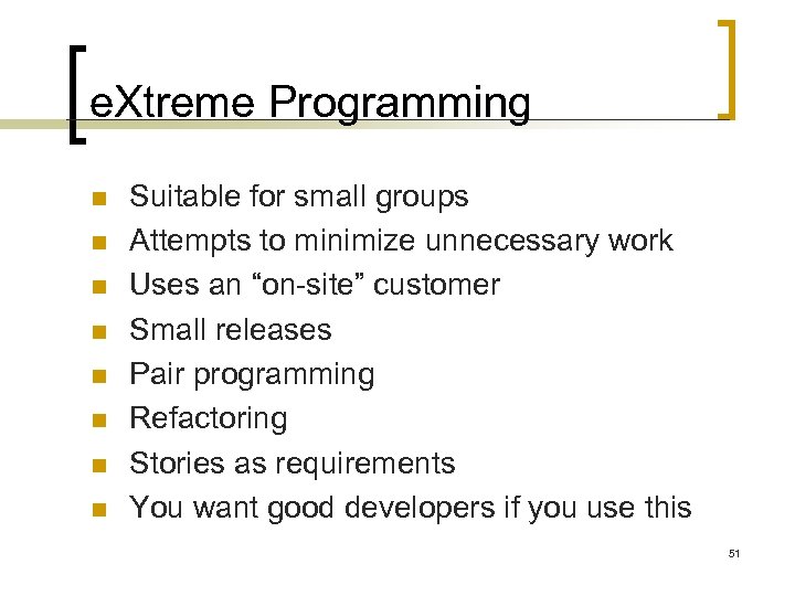 e. Xtreme Programming n n n n Suitable for small groups Attempts to minimize