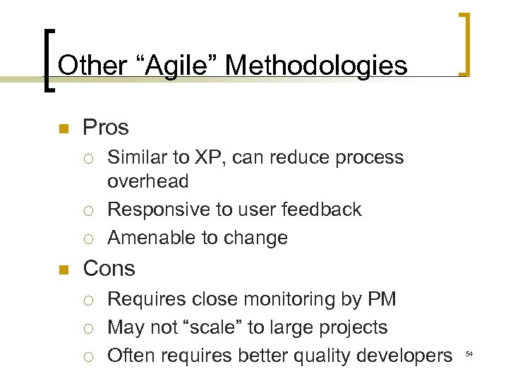 Other “Agile” Methodologies n Pros ¡ ¡ ¡ n Similar to XP, can reduce