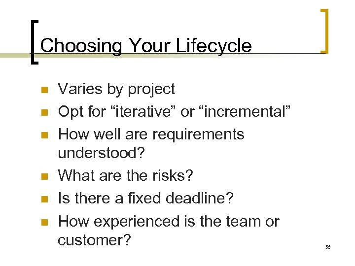 Choosing Your Lifecycle n n n Varies by project Opt for “iterative” or “incremental”