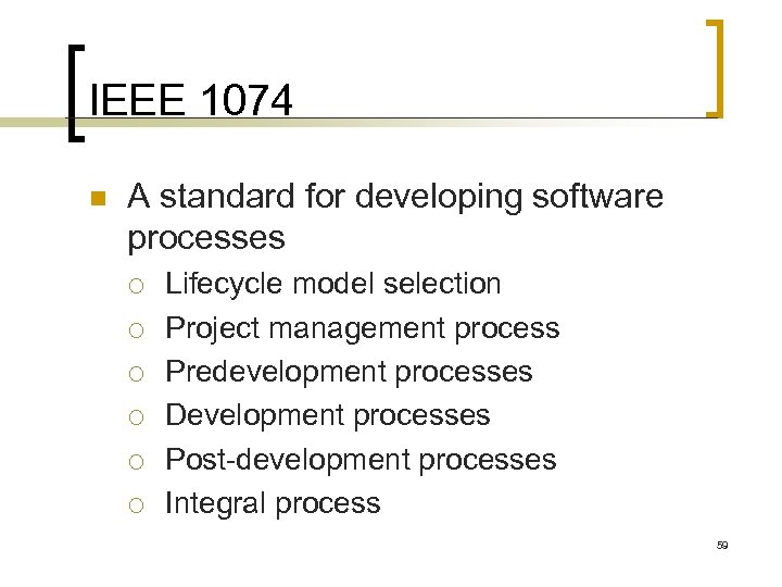 IEEE 1074 n A standard for developing software processes ¡ ¡ ¡ Lifecycle model