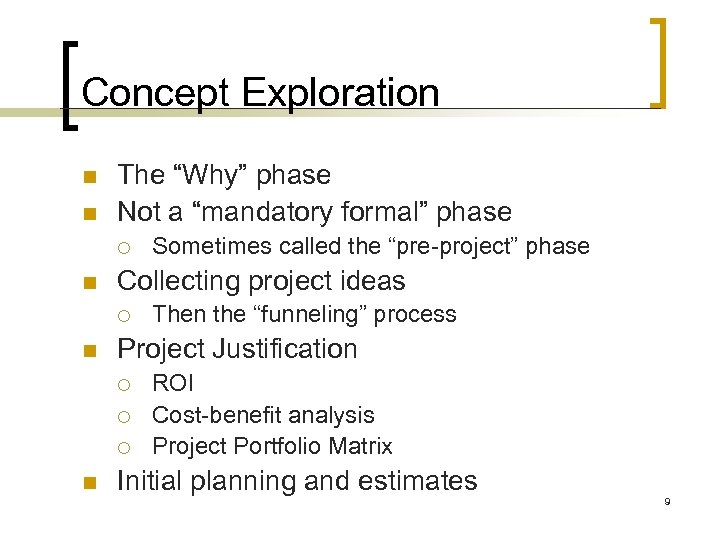 Concept Exploration n n The “Why” phase Not a “mandatory formal” phase ¡ n