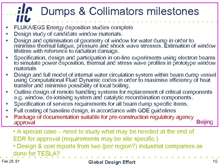 Dumps & Collimators milestones • • • FLUKA/EGS Energy deposition studies complete Design study