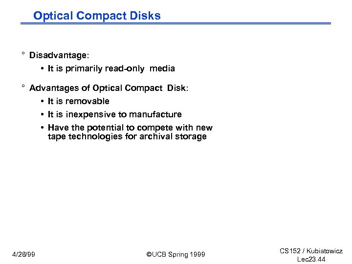Optical Compact Disks ° Disadvantage: • It is primarily read-only media ° Advantages of