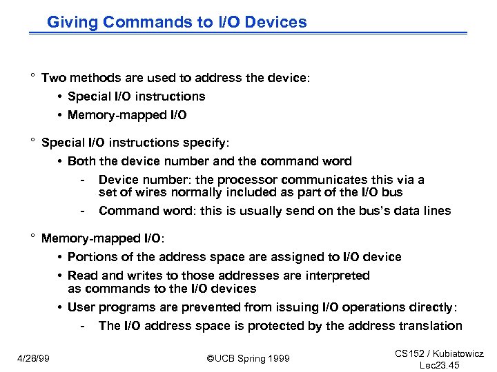 Giving Commands to I/O Devices ° Two methods are used to address the device:
